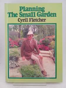 Gardening: Planning the Small Garden by Cyril Fletcher
