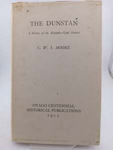 First Editions: The Dunstan: A History of the Alexandra Clyde District by C. W. S. Moore