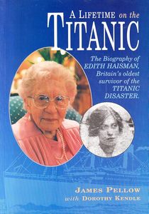 Biography: A lifetime on the Titanic: The biography of Edith Haisman by James Pellow, Dorothy Kendle