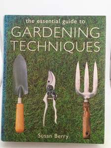 Gardening: The Essential Guide to Gardening Techniques by Susan Berry