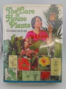 Gardening: The Care of House Plants: illustrated step by step by David Longman