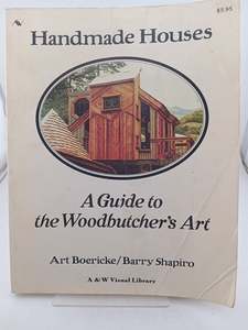Architecture: Handmade Houses: A Guide to the Woodbutcher's Art by Art Boericke,Barry Shapiro