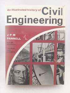 An Illustrated History of Civil Engineering by J.P.M. Pannell