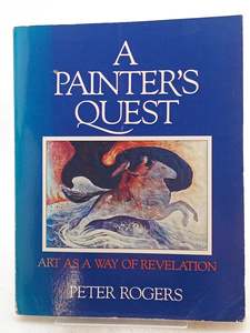 Art: A Painter's Quest: Art as a Way of Revelation by Peter Rogers