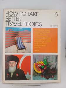 Art: How to take better travel photos (How-to-do-it books ; 6) by Lisl Dennis