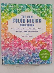 Art Instruction: The New Color Mixing Companion: Explore and Create Fresh and Vibrant Color Palettes with Paint, Collage, and Mixed Media--With Templates for Painting Your Own Color Patterns by Josie Lewis