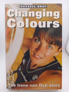 Biography: Changing Colours: the Irene van Dyk story by Russell Gray,April Iremia