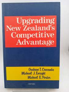 Business: Upgrading New Zealand's Competitive Advantage by Graham T. Crocombe,Michael J. Enright,Michael E. Porter
