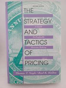Business: Strategy and Tactics of Pricing A Guide to Profitable Decision Making by Reed K. Holden,Thomas T. Nagle
