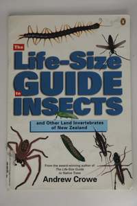 Childrens Non Fiction: The Life-Size Guide to Insects and Other Land Invertebrates of New Zealand by Andrew Crowe
