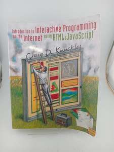Computers: Introduction to Interactive Programming on the Internet: Using HTML and JavaScript by Craig D. Knuckles