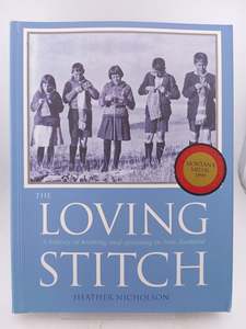 The Loving Stitch: A History of Knitting and Spinning in New Zealand by Heather Nicholson
