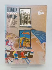 Between Two Worlds: the history of Palmerston North College of Education 1956 - &hellip;