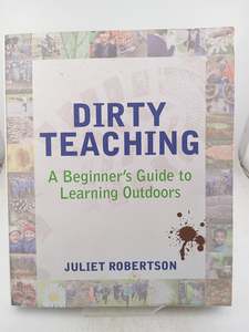 Education: Dirty Teaching: A Beginner's Guide to Learning Outdoors by Juliet Robertson,Ian Gilbert