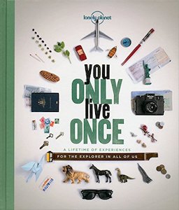 Adventure Travel: Lonely Planet You Only Live Once: A Lifetime of Experiences for the Explorer in all of us