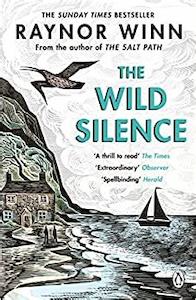 Adventure Travel: The Wild Silence: The Sunday Times Bestseller 2021 from the author of The Salt Path