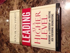 Business: Leading at a Higher Level, Revised and Expanded Edition: Blanchard on Leadership and Creating High Performing Organizations