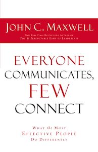 Business: Everyone Communicates Few Connect: What the Most Effective People Do Differently