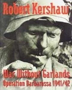 War Without Garlands: Operation Barbarossa 1941-1942