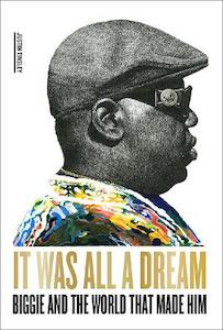 Music: It Was All a Dream: Biggie and the World That Made Him