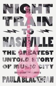 Music: Night Train to Nashville: The Greatest Untold Story of Music City
