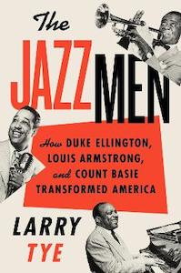 Music: The Jazzmen: How Duke Ellington, Louis Armstrong, And Count Basie Transformed America