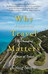All: Why Travel Matters: A Guide to the Life-Changing Effects of Travel