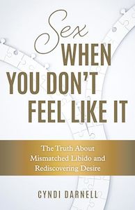 Sex When You Don't Feel Like It: The Truth about Mismatched Libido and Redi&hellip;