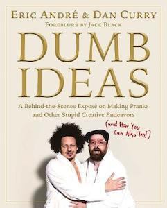 Humour: Dumb Ideas: A Behind-the-Scenes Expose on Making Pranks and Other Stupid Creative Endeavors (and How You Can Also Too!)