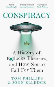 Conspiracy: A History of Boll*cks Theories, and How Not to Fall for