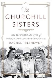 The Churchill Sisters: The Extraordinary Lives of Winston and Clementine's Daughters