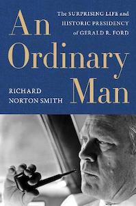 Politics Law: An Ordinary Man: The Surprising Life and Historic Presidency of Gerald R. Ford
