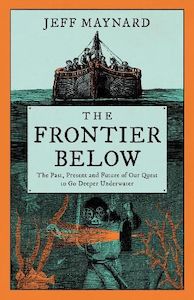 Products: The Frontier Below: The Past, Present and Future of Our Quest to Go Deeper Underwater
