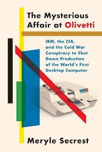 The Mysterious Affair at Olivetti: IBM, the CIA, and the Cold War Conspiracy to &hellip;