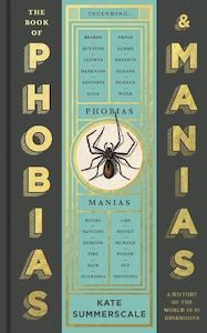 The Book of Phobias and Manias: A History of the World in 99 Obsessions