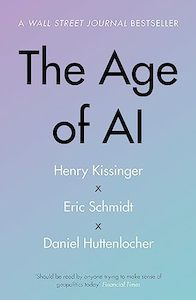 The Age of AI: And Our Human Future