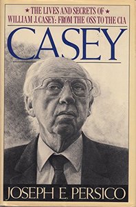 Casey: The Lives And Secrets of William J Casey: From the Oss to the