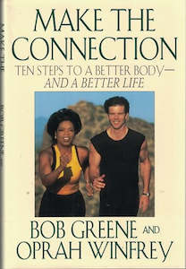 Make the Connection: 10 Steps To a Better Body - And a Better Life by Bob Greene&hellip;