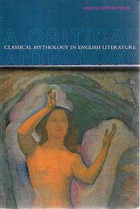 Mythology: Classical Mythology In English Literature: A Critical Anthology by Geoffrey Miles