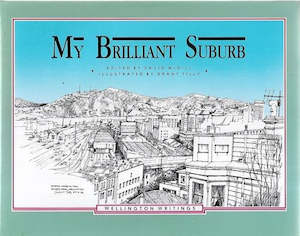 Wellington: My Brilliant Suburb by David McGill and Grant Tilly