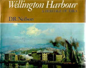 Wellington: Wellington Harbour: a Heritage of Tara by D. R. Neilson