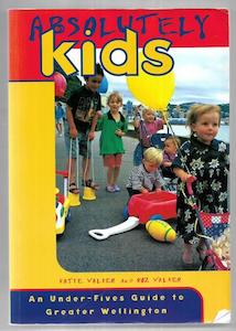 Wellington: Absolutely Kids: An Under-Fives Guide to Greater Wellington by Katie Walker and Roz Walker