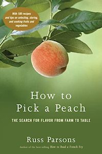 Cooking: How To Pick A Peach: The Search For Flavor From Farm To Table by Russ Parsons