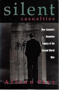 Nz War: Silent Casualties: New Zealands unspoke legacy of the Second World War by Alison Parr