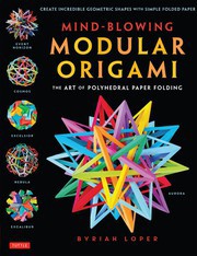 Mind-Blowing Modular Origami: The Art Of Polyhedral Paper Folding by Byriah Loper