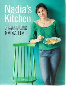 Nz Cooking: Nadia's Kitchen: Fresh, Tasty Recipes From Masterchef NZ Winner Nadia Lim by Nadia Lim and Kieran Scott
