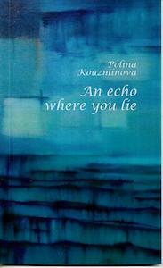 Poetry: An Echo Where You Lie by Polina Kouzminova