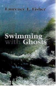 Swimming With Ghosts by Laurence E. Fisher