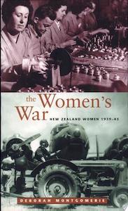 Nz War: The Women's War: New Zealand Women 1939-45 by Deborah Montgomerie