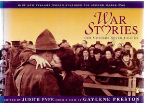 War Stories: Our Mothers Never Told Us by Judith Fyfe and Gaylene Preston